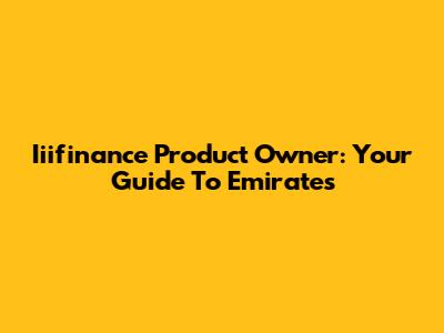 Iiifinance Product Owner: Your Guide To Emirates