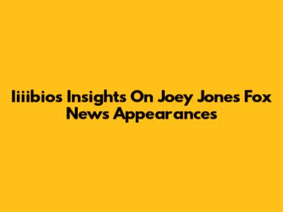 Iiiibio's Insights On Joey Jones' Fox News Appearances