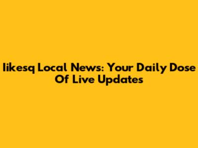 Iikesq Local News: Your Daily Dose Of Live Updates
