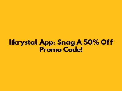 Iikrystal App: Snag A 50% Off Promo Code!