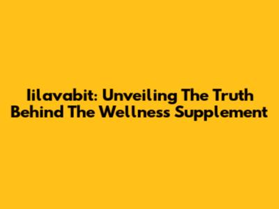 Iilavabit: Unveiling The Truth Behind The Wellness Supplement
