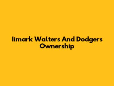 Iimark Walters And Dodgers Ownership