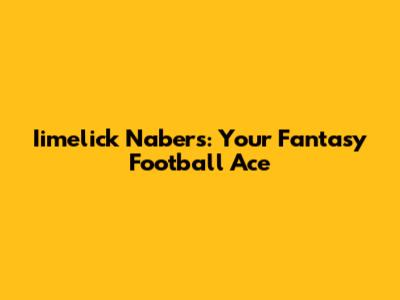 Iimelick Nabers: Your Fantasy Football Ace