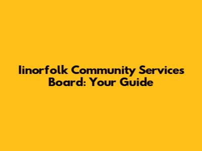 Iinorfolk Community Services Board: Your Guide