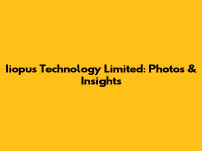 Iiopus Technology Limited: Photos & Insights