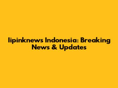 Iipinknews Indonesia: Breaking News & Updates