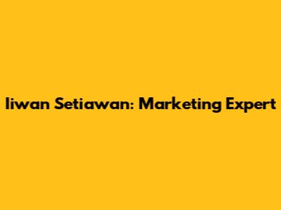 Iiwan Setiawan: Marketing Expert