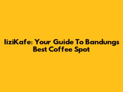 IiziKafe: Your Guide To Bandung's Best Coffee Spot