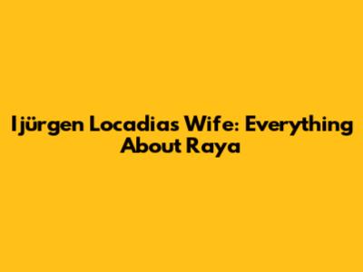 Ijürgen Locadia's Wife: Everything About Raya