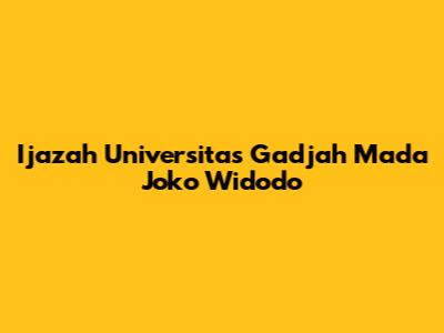 Ijazah Universitas Gadjah Mada Joko Widodo