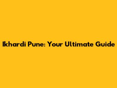 Ikhardi Pune: Your Ultimate Guide