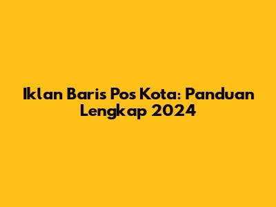 Iklan Baris Pos Kota: Panduan Lengkap 2024