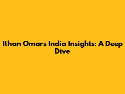 Ilhan Omar's India Insights: A Deep Dive