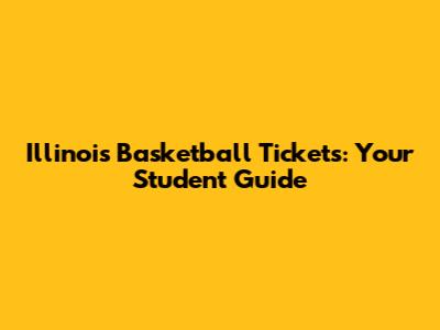 Illinois Basketball Tickets: Your Student Guide