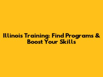 Illinois Training: Find Programs & Boost Your Skills