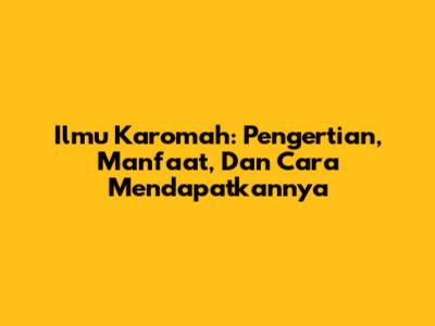 Ilmu Karomah: Pengertian, Manfaat, Dan Cara Mendapatkannya