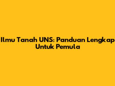 Ilmu Tanah UNS: Panduan Lengkap Untuk Pemula