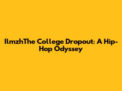 IlmzhThe College Dropout: A Hip-Hop Odyssey