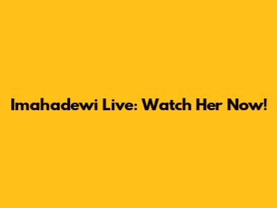 Imahadewi Live: Watch Her Now!