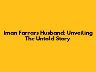 Iman Farrar's Husband: Unveiling The Untold Story