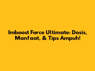 Imboost Force Ultimate: Dosis, Manfaat, & Tips Ampuh!