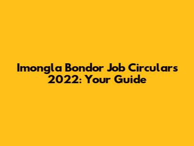 Imongla Bondor Job Circulars 2022: Your Guide