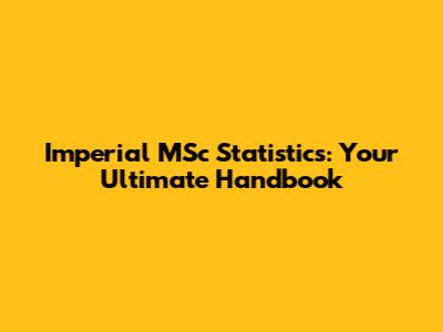 Imperial MSc Statistics: Your Ultimate Handbook