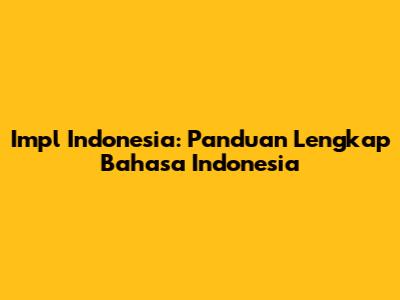 Impl Indonesia: Panduan Lengkap Bahasa Indonesia