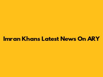 Imran Khan's Latest News On ARY