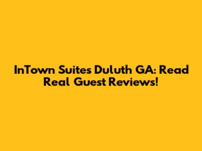InTown Suites Duluth GA: Read Real Guest Reviews!