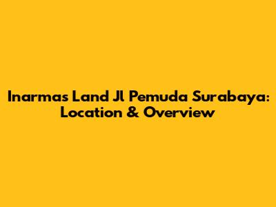 Inarmas Land Jl Pemuda Surabaya: Location & Overview