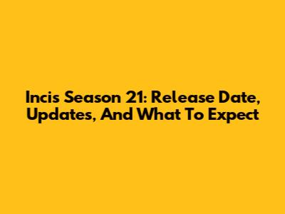 Incis Season 21: Release Date, Updates, And What To Expect