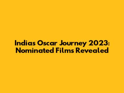 India's Oscar Journey 2023: Nominated Films Revealed