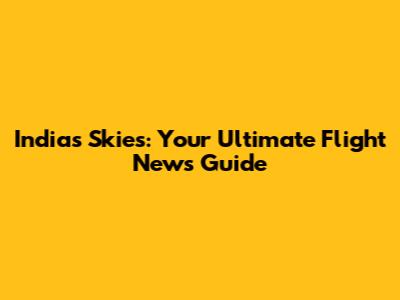 India's Skies: Your Ultimate Flight News Guide