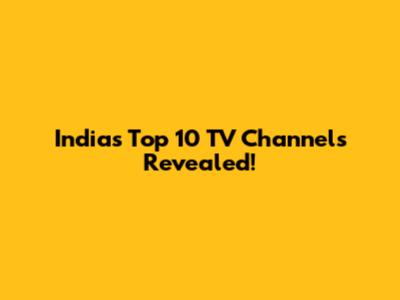 India's Top 10 TV Channels Revealed!
