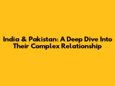 India & Pakistan: A Deep Dive Into Their Complex Relationship