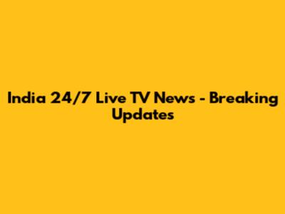 India 24/7 Live TV News - Breaking Updates