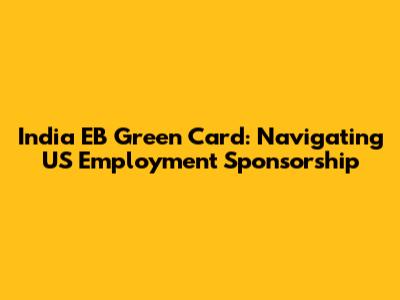 India EB Green Card: Navigating US Employment Sponsorship