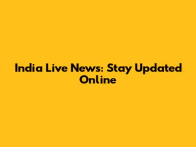 India Live News: Stay Updated Online