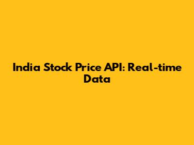 India Stock Price API: Real-time Data