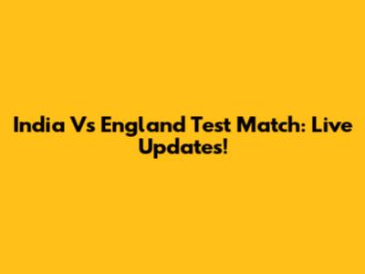 India Vs England Test Match: Live Updates!