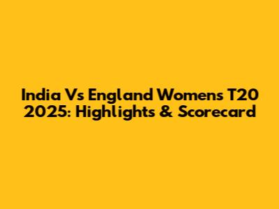 India Vs England Women's T20 2025: Highlights & Scorecard