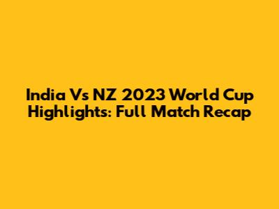 India Vs NZ 2023 World Cup Highlights: Full Match Recap