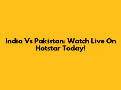 India Vs Pakistan: Watch Live On Hotstar Today!