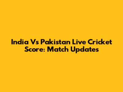 India Vs Pakistan Live Cricket Score: Match Updates