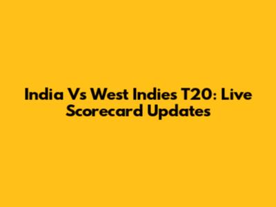 India Vs West Indies T20: Live Scorecard Updates