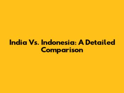 India Vs. Indonesia: A Detailed Comparison