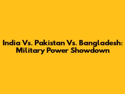 India Vs. Pakistan Vs. Bangladesh: Military Power Showdown