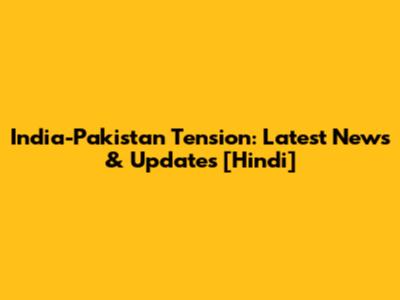 India-Pakistan Tension: Latest News & Updates [Hindi]