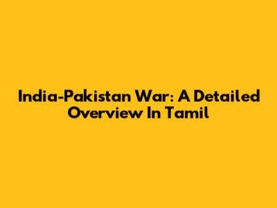 India-Pakistan War: A Detailed Overview In Tamil